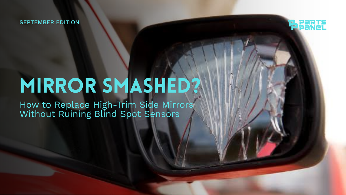 Mirror Smashed? How to Replace High-Trim Side Mirrors Without Ruining Blind Spot Sensors